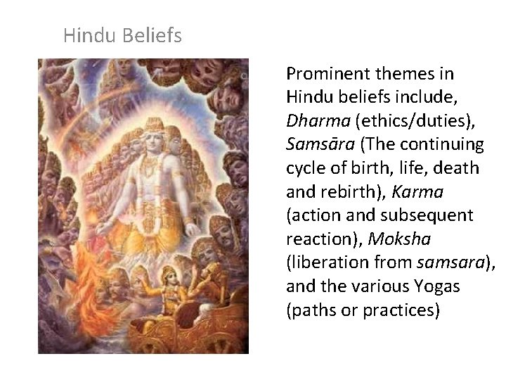 Hindu Beliefs Prominent themes in Hindu beliefs include, Dharma (ethics/duties), Samsāra (The continuing cycle