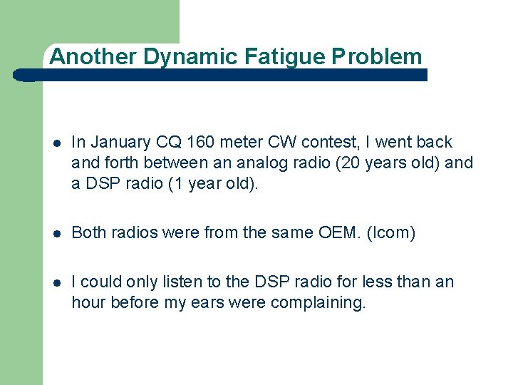 Another Dynamic Fatigue Problem l In January CQ 160 meter CW contest, I went