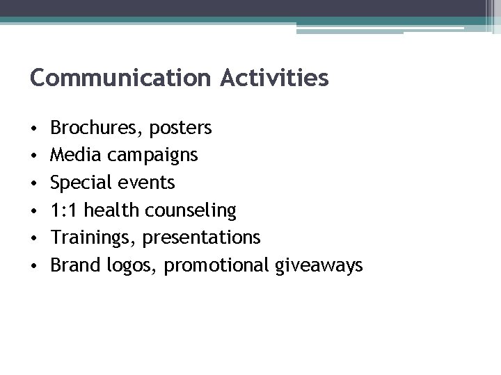 Communication Activities • • • Brochures, posters Media campaigns Special events 1: 1 health