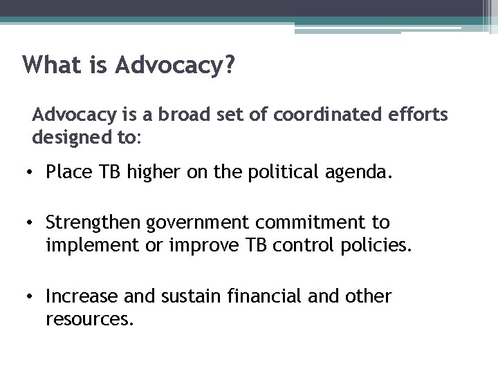 What is Advocacy? Advocacy is a broad set of coordinated efforts designed to: •