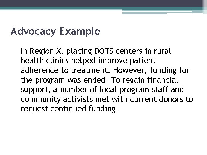 Advocacy Example In Region X, placing DOTS centers in rural health clinics helped improve