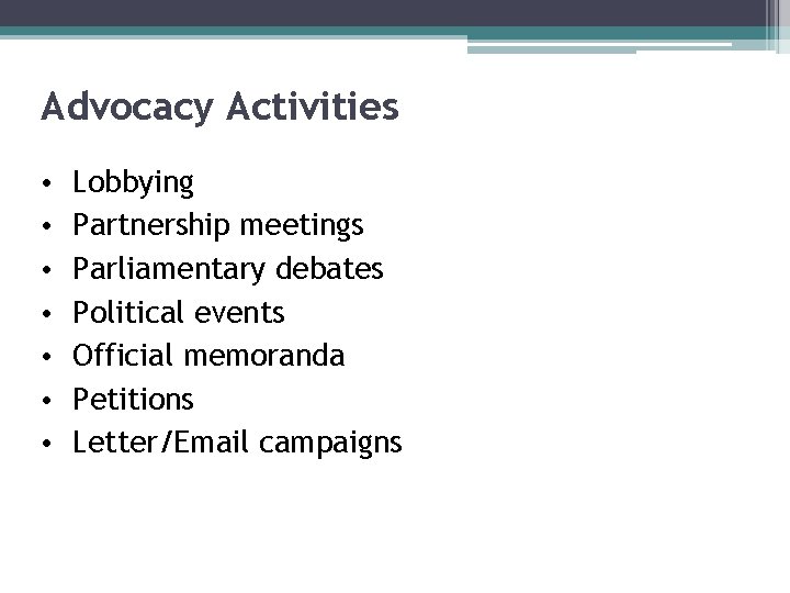Advocacy Activities • • Lobbying Partnership meetings Parliamentary debates Political events Official memoranda Petitions