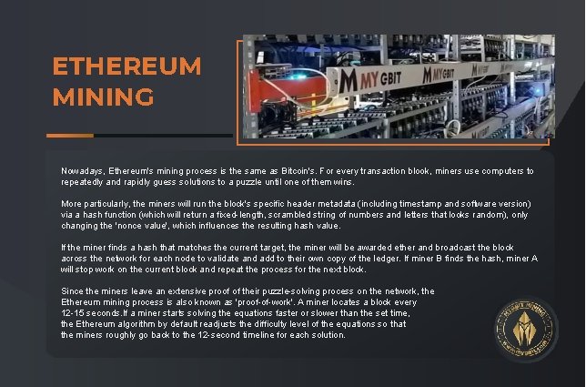 ETHEREUM MINING Nowadays, Ethereum's mining process is the same as Bitcoin's. For every transaction