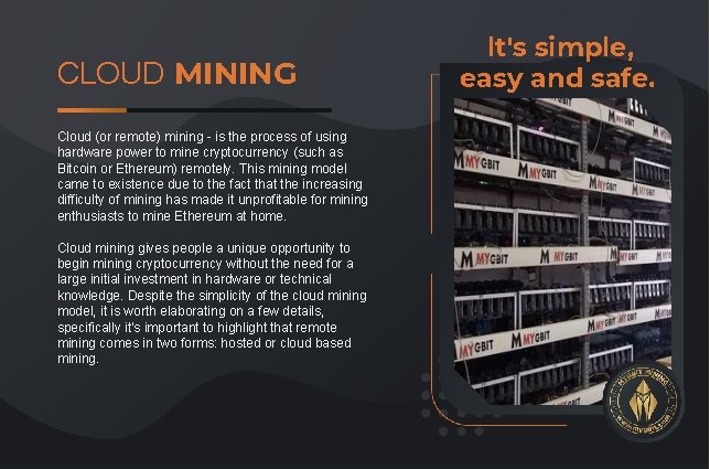 CLOUD MINING Cloud (or remote) mining - is the process of using hardware power