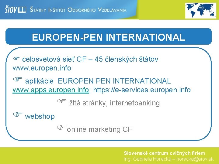 EUROPEN-PEN INTERNATIONAL F celosvetová sieť CF – 45 členských štátov www. europen. info F