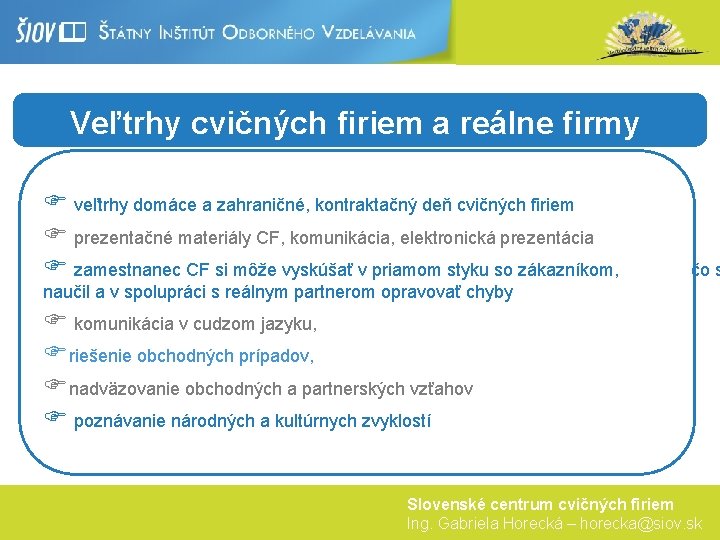 Veľtrhy cvičných firiem a reálne firmy F veľtrhy domáce a zahraničné, kontraktačný deň cvičných