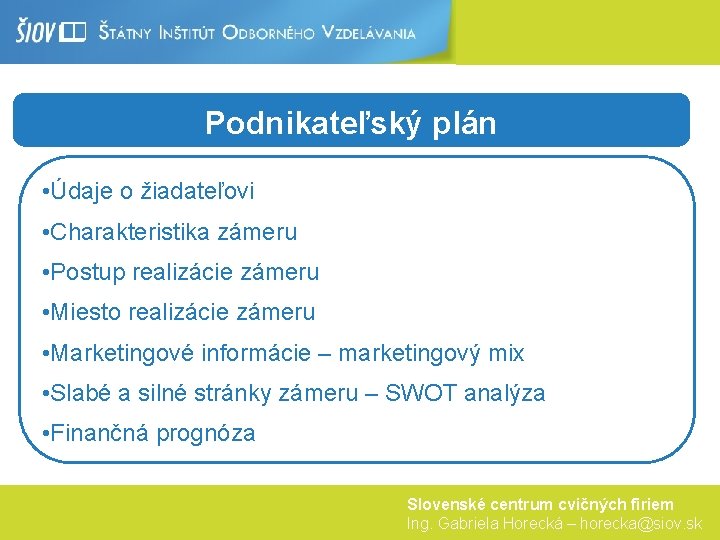 Podnikateľský plán • Údaje o žiadateľovi • Charakteristika zámeru • Postup realizácie zámeru •