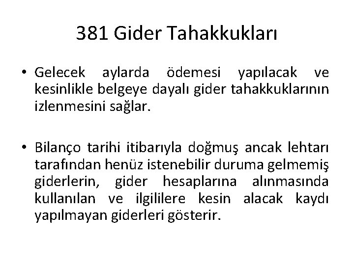 381 Gider Tahakkukları • Gelecek aylarda ödemesi yapılacak ve kesinlikle belgeye dayalı gider tahakkuklarının