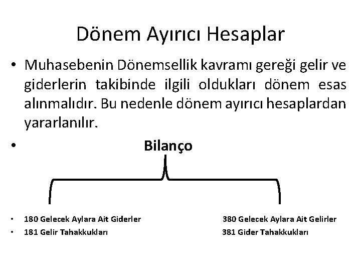Dönem Ayırıcı Hesaplar • Muhasebenin Dönemsellik kavramı gereği gelir ve giderlerin takibinde ilgili oldukları