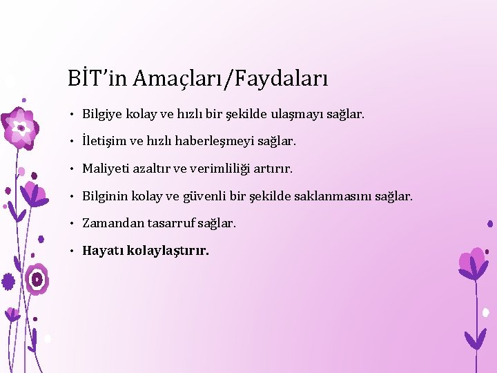 BİT’in Amaçları/Faydaları • Bilgiye kolay ve hızlı bir şekilde ulaşmayı sağlar. • İletişim ve