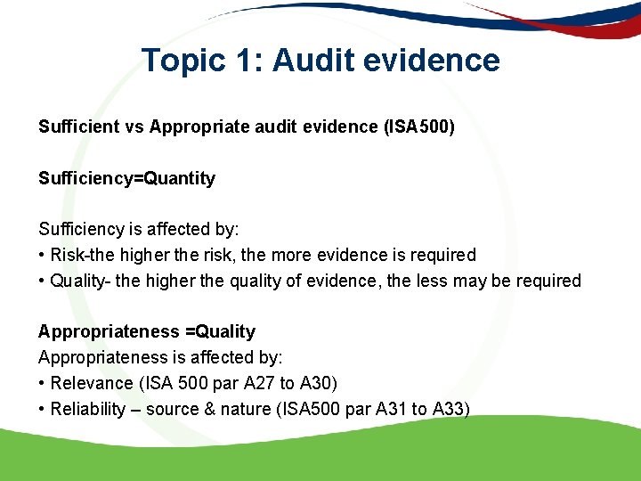 Topic 1: Audit evidence Sufficient vs Appropriate audit evidence (ISA 500) Sufficiency=Quantity Sufficiency is