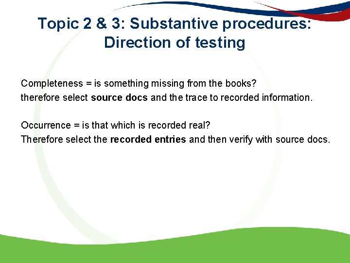 Topic 2 & 3: Substantive procedures: Direction of testing Completeness = is something missing