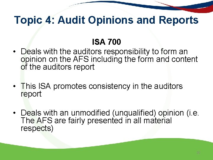 Topic 4: Audit Opinions and Reports ISA 700 • Deals with the auditors responsibility