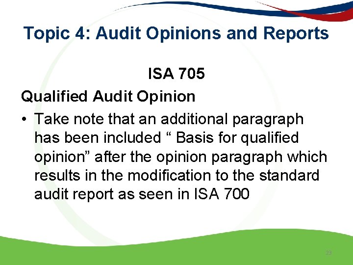 Topic 4: Audit Opinions and Reports ISA 705 Qualified Audit Opinion • Take note