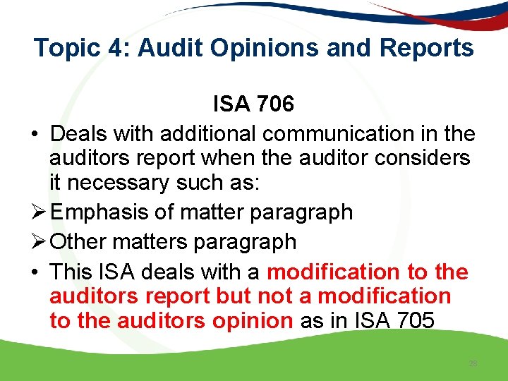 Topic 4: Audit Opinions and Reports ISA 706 • Deals with additional communication in