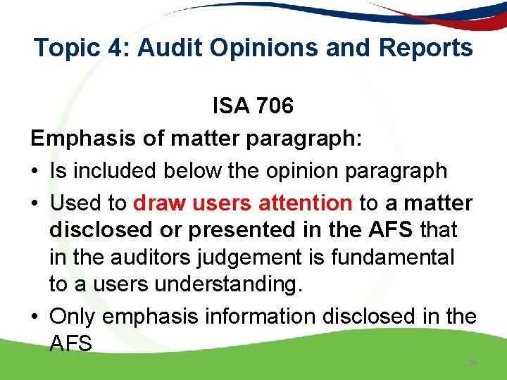 Topic 4: Audit Opinions and Reports ISA 706 Emphasis of matter paragraph: • Is