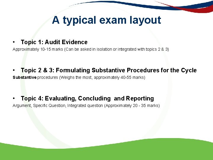 A typical exam layout • Topic 1: Audit Evidence Approximately 10 -15 marks (Can