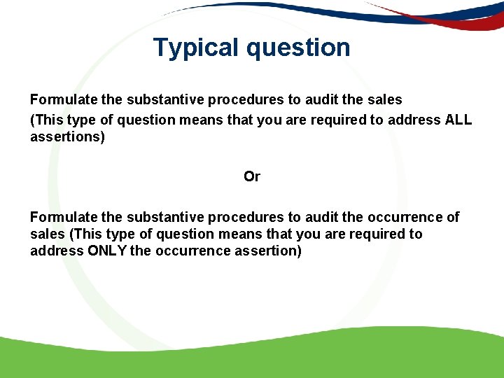 Typical question Formulate the substantive procedures to audit the sales (This type of question