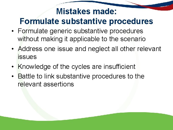 Mistakes made: Formulate substantive procedures • Formulate generic substantive procedures without making it applicable