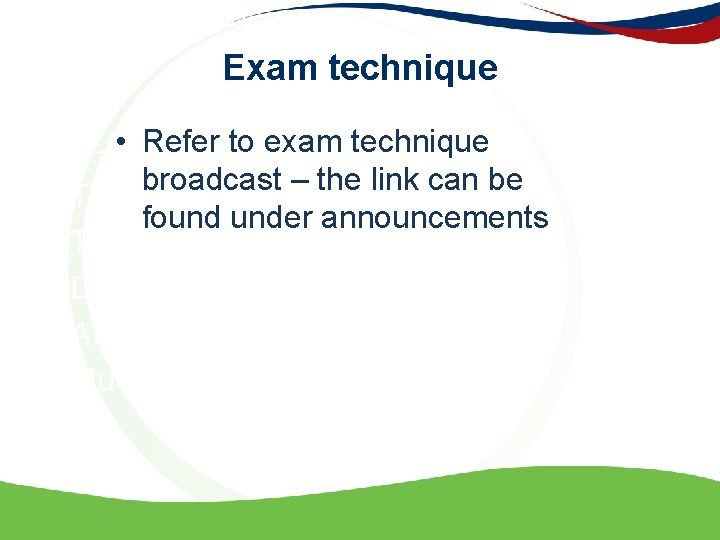 Exam technique • • Refer to exam technique 3 – 5 weeks before the