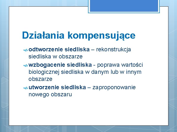 Działania kompensujące odtworzenie siedliska – rekonstrukcja siedliska w obszarze wzbogacenie siedliska - poprawa wartości