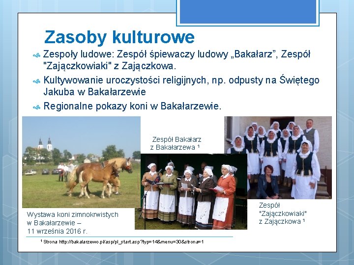 Zasoby kulturowe Zespoły ludowe: Zespół śpiewaczy ludowy „Bakałarz”, Zespół "Zajączkowiaki" z Zajączkowa. Kultywowanie uroczystości