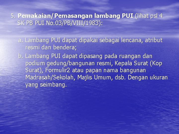 5. Pemakaian/Pemasangan lambang PUI (lihat psl 4 SK PB PUI No. 03/PB/VIII/1983): a. Lambang