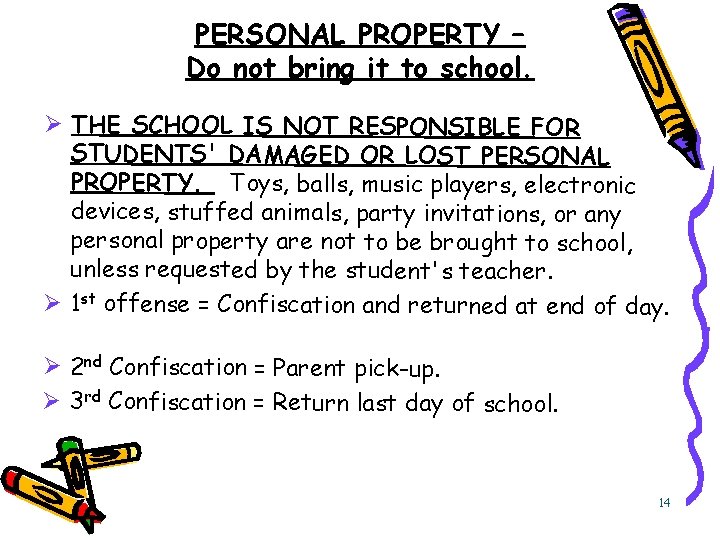 PERSONAL PROPERTY – Do not bring it to school. Ø THE SCHOOL IS NOT