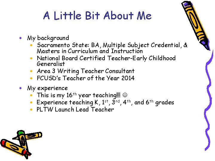 A Little Bit About Me · My background · Sacramento State: BA, Multiple Subject