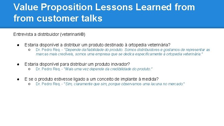 Value Proposition Lessons Learned from customer talks Entrevista a distribuidor (veterinarii®) ● Estaria disponível