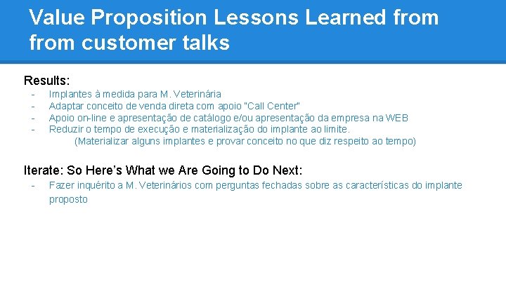 Value Proposition Lessons Learned from customer talks Results: - Implantes à medida para M.