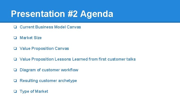 Presentation #2 Agenda ❏ Current Business Model Canvas ❏ Market Size ❏ Value Proposition