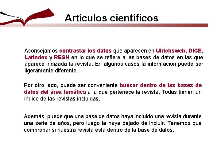 Artículos científicos Aconsejamos contrastar los datos que aparecen en Ulrichsweb, DICE, Latindex y RESH