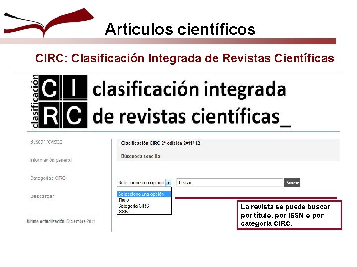 Artículos científicos CIRC: Clasificación Integrada de Revistas Científicas La revista se puede buscar por