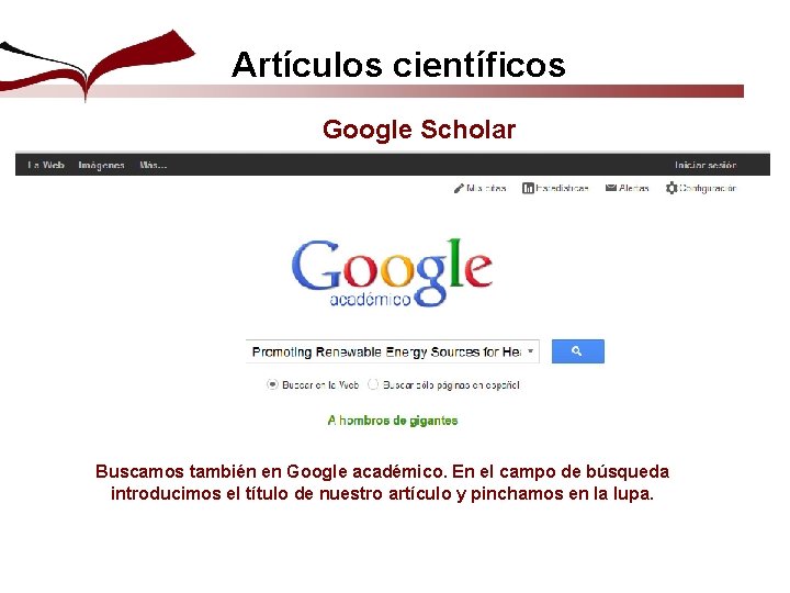 Artículos científicos Google Scholar Buscamos también en Google académico. En el campo de búsqueda