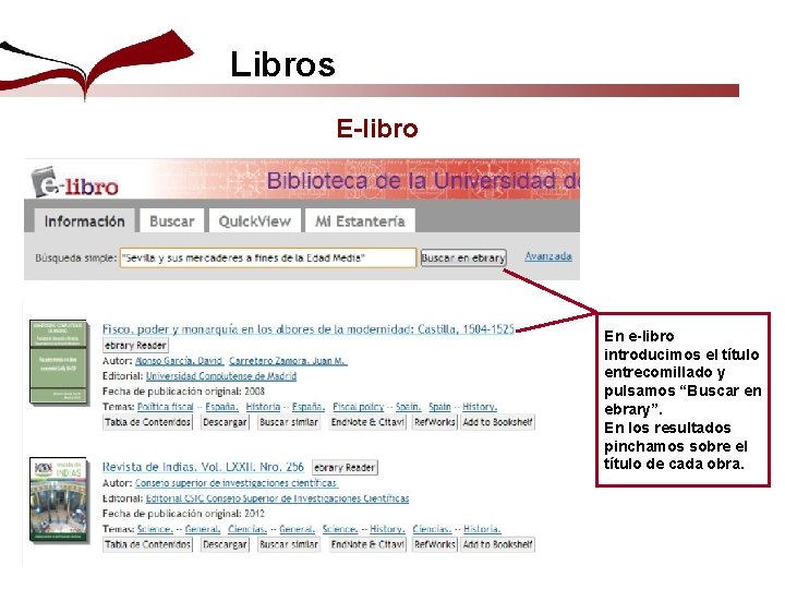 Libros E-libro En e-libro introducimos el título entrecomillado y pulsamos “Buscar en ebrary”. En