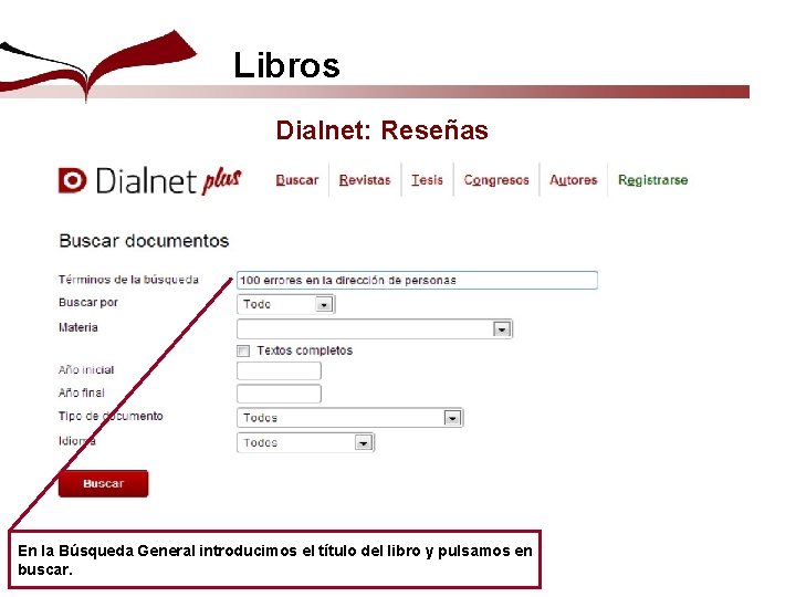 Libros Dialnet: Reseñas En la Búsqueda General introducimos el título del libro y pulsamos