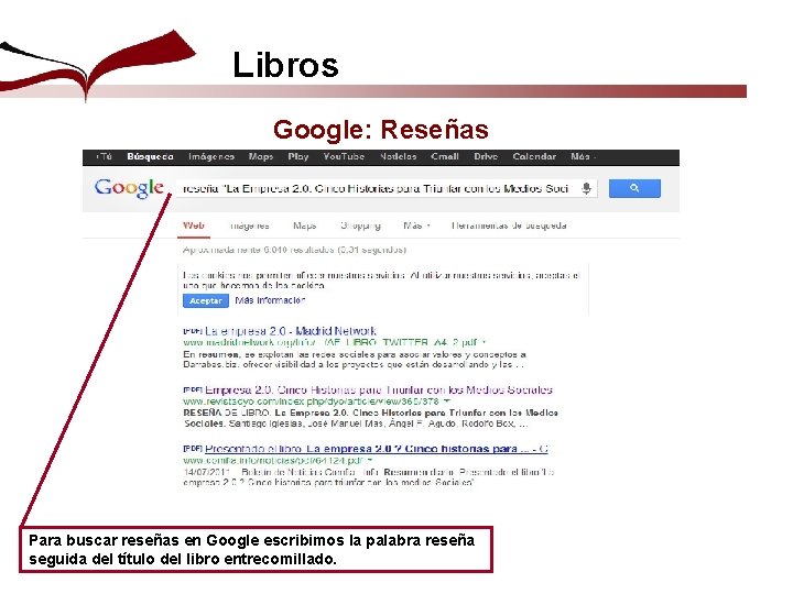 Libros Google: Reseñas Para buscar reseñas en Google escribimos la palabra reseña seguida del