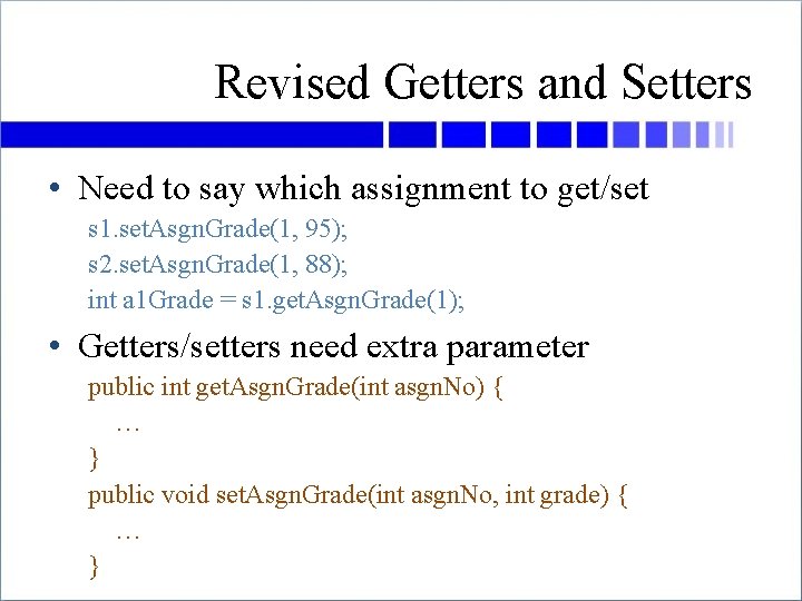 Revised Getters and Setters • Need to say which assignment to get/set s 1.
