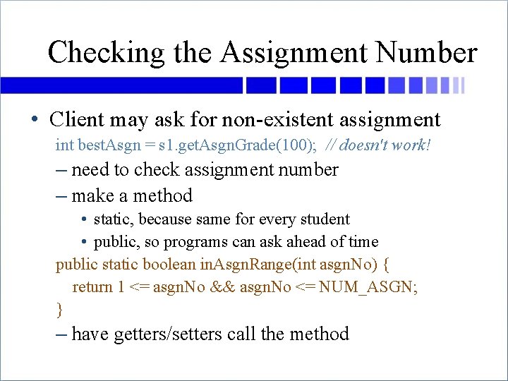 Checking the Assignment Number • Client may ask for non-existent assignment int best. Asgn