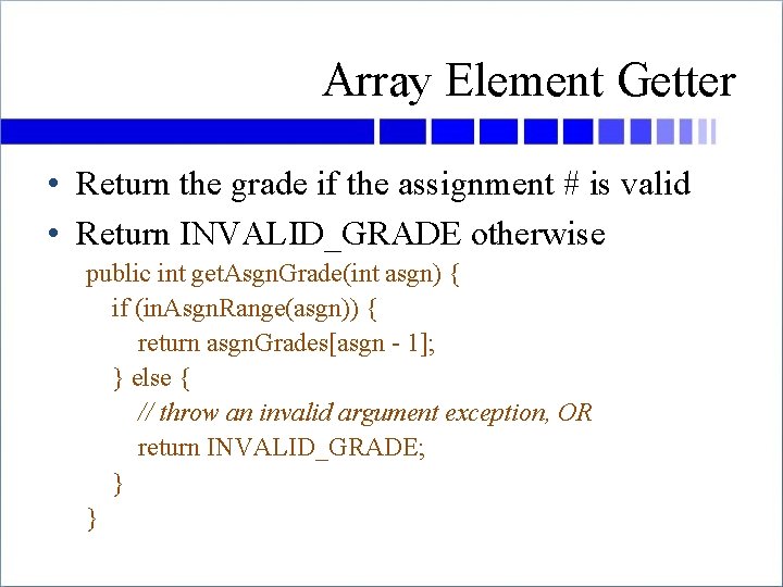 Array Element Getter • Return the grade if the assignment # is valid •