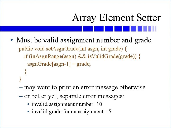 Array Element Setter • Must be valid assignment number and grade public void set.