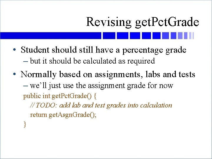 Revising get. Pct. Grade • Student should still have a percentage grade – but