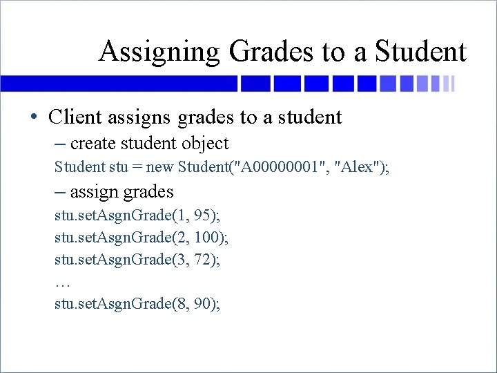 Assigning Grades to a Student • Client assigns grades to a student – create