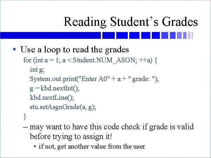 Reading Student’s Grades • Use a loop to read the grades for (int a