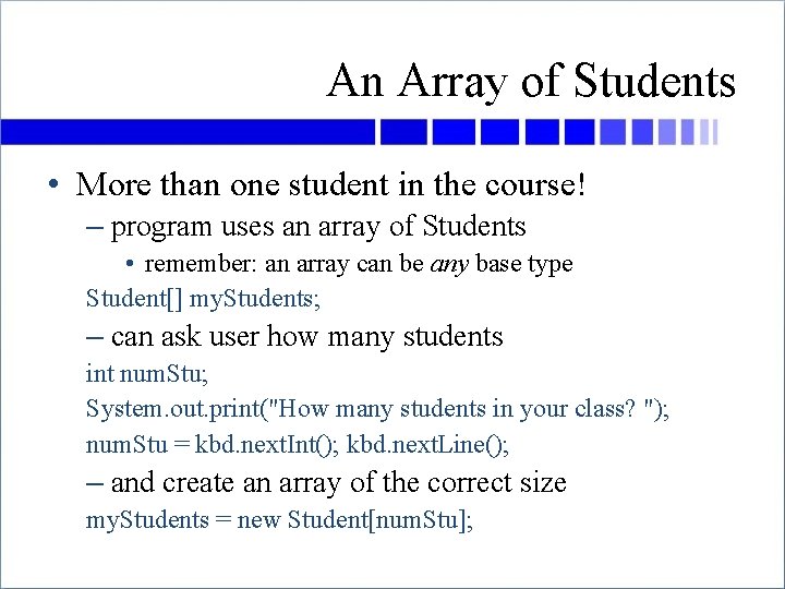 An Array of Students • More than one student in the course! – program