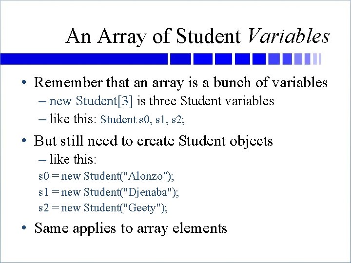 An Array of Student Variables • Remember that an array is a bunch of