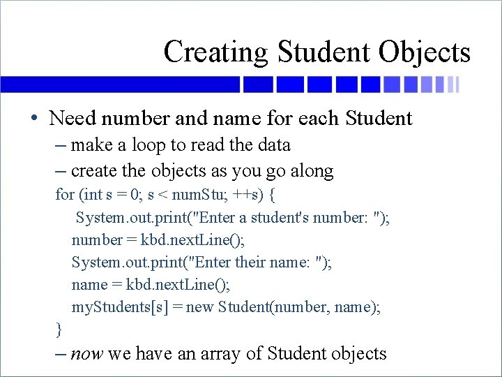 Creating Student Objects • Need number and name for each Student – make a