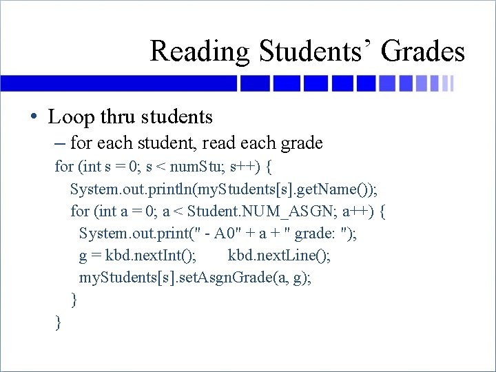 Reading Students’ Grades • Loop thru students – for each student, read each grade