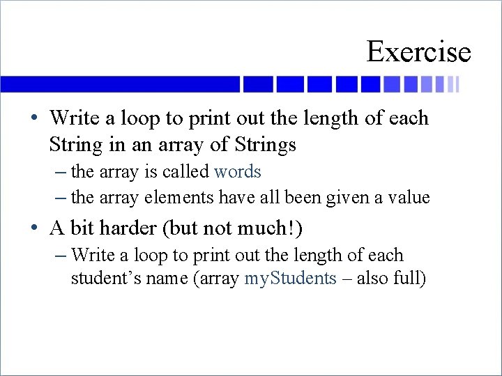 Exercise • Write a loop to print out the length of each String in